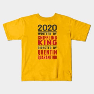 2020 Written by Sniffling King Directed by Quentin Quarantino Kids T-Shirt